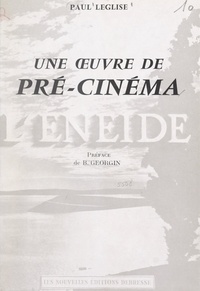 Paul Leglise et Boniface Georgin - Une œuvre de pré-cinéma : "L'énéïde" - Essai d'analyse filmique du premier chant.