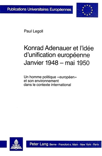 Paul Legoll - Konrad Adenauer et l'idée d'unification européenne.