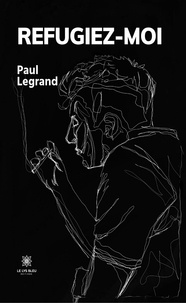 Paul Legrand - Réfugiez-moi.