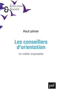 Meilleurs manuels à télécharger Les conseillers d'orientation  - Un métier impossible PDF ePub CHM (Litterature Francaise) 9782130817673 par Paul Lehner