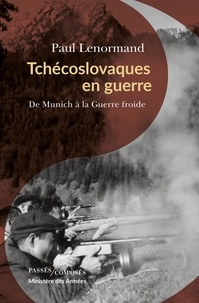 Paul Lenormand - Tchécoslovaques en guerre - De Munich à la guerre froide.