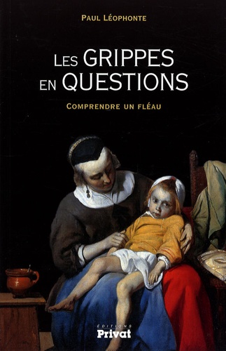 Paul Léophonte - Les grippes en questions - Comprendre un fléau.