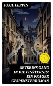 Severins Gang in die Finsternis: Ein Prager Gespensterroman
