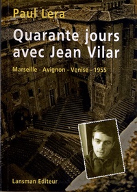 Paul Lera - Quarante jours avec Jean Vilar - Carnet de route d'un jeune régisseur en tournée à Marseille, Avignon et Venise avec Jean Vilar et sa troupe en 1955.