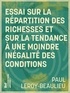 Paul Leroy-Beaulieu - Essai sur la répartition des richesses et sur la tendance à une moindre inégalité des conditions.
