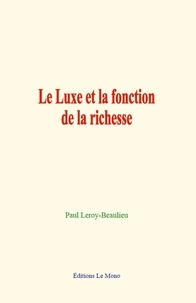 Paul Leroy-Beaulieu - Le Luxe et la fonction de la richesse.