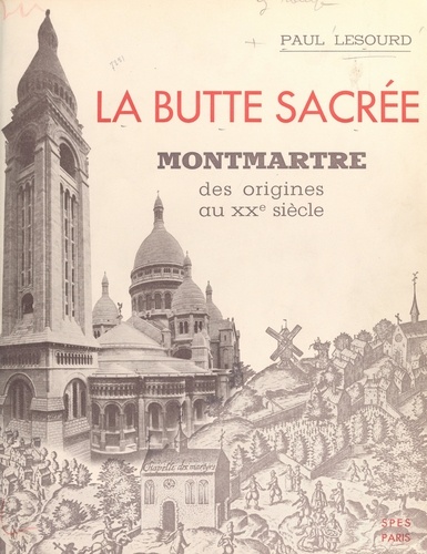La butte sacrée. Montmartre des origines au XXe siècle