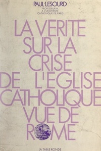 Paul Lesourd - La vérité sur la crise de l'Église catholique vue de Rome.