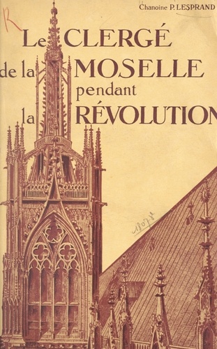 Le clergé de la Moselle pendant la Révolution (1). Les débuts de la Révolution et la suppression des ordres religieux