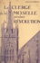 Le clergé de la Moselle pendant la Révolution (3). Le clergé paroissial : districts de Metz, Briey, Longwy, Thionville