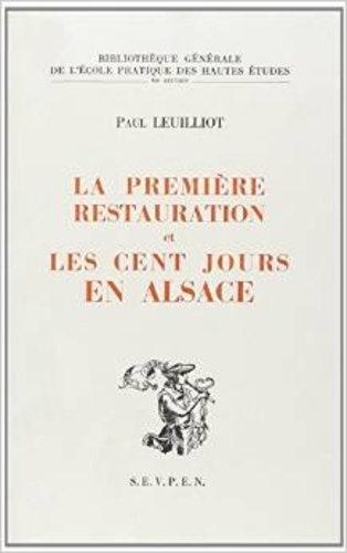 Paul Leuilliot - La première Restauration et les Cent Jours en Alsace.