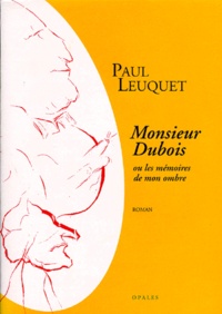Paul Leuquet - Monsieur Dubois ou Les mémoires de mon ombre.