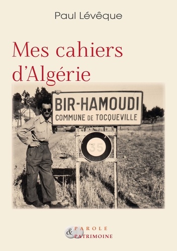 Paul Leveque - Mes cahiers d'Algérie.
