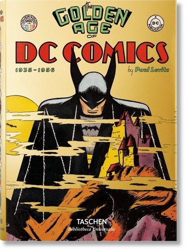 Paul Levitz - The Golden Age of DC Comics - 1935-1956.