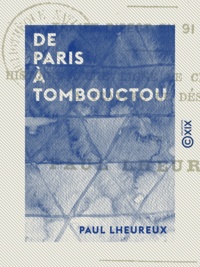 Paul Lheureux - De Paris à Tombouctou - Trajet direct en quatre-vingt-onze heures.