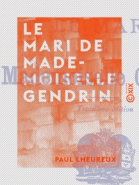 Paul Lheureux - Le Mari de mademoiselle Gendrin.