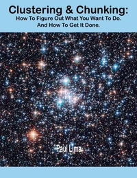 Clustering &amp; Chunking: How To Figure Out What You Want To Do. And How To Get It Done.