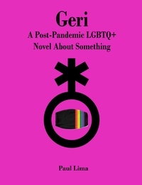  Paul Lima - Geri: A Post-Pandemic LGBTQ+ Novel About Something.