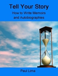  Paul Lima - Tell Your Story: How to Write Memoirs and Autobiographies.