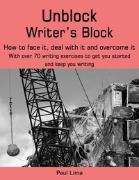  Paul Lima - Unblock Writer’s Block: How to Face It, Deal With It and Overcome It.