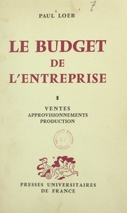 Paul Loeb et Paul Caujolle - Le budget de l'entreprise (1) - Ventes, approvisionnements, production.