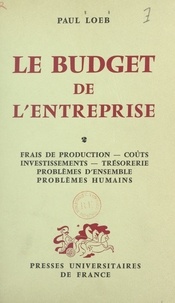 Paul Loeb - Le budget de l'entreprise (2). Frais de production, coûts, investissements, trésorerie, problèmes d'ensemble, problèmes humains.