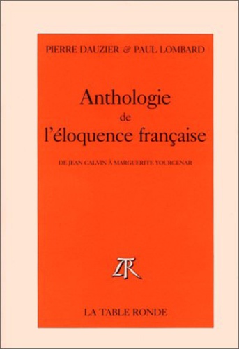 Paul Lombard et  Dauzier - Anthologie de l'éloquence française - De Jean Calvin à Marguerite Yourcenar.