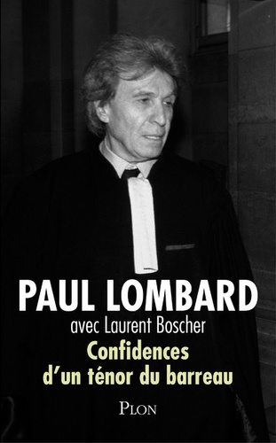 Paul Lombard - Confidences d'un ténor du barreau.