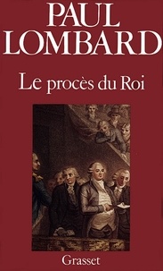 Paul Lombard - Le procès de Louis XVI.