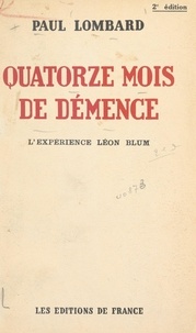 Paul Lombard - Quatorze mois de démence - L'expérience Léon Blum.