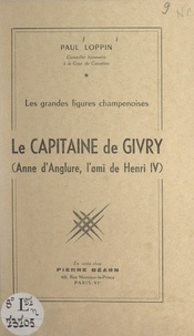 Paul Loppin - Les grandes figures champenoises : le Capitaine de Givry (Anne d'Anglure, l'ami de Henri IV).