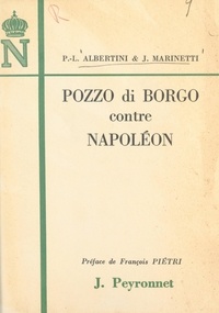 Paul-Louis Albertini et Joseph Marinetti - Pozzo di Borgo contre Napoléon - La plus grande vendetta de l'Histoire.