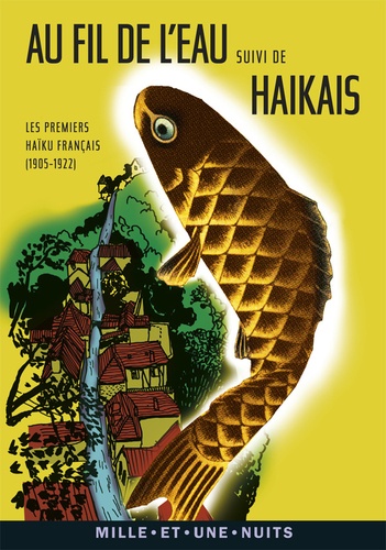 Au fil de l'eau suivi de Haikais. Les premiers haïku français (1905-1922)