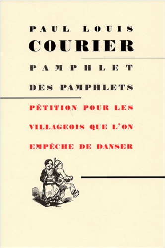 Paul-Louis Courier - Pamphlet Des Pamphlets. Petition Pour Les Villageois Que L'On Empeche De Danser.