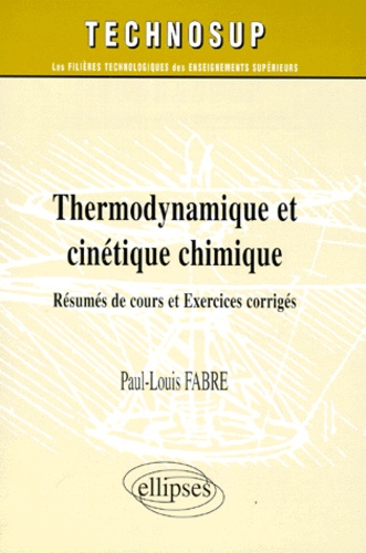 Paul-Louis Fabre - Thermodynamique Et Cinetique Chimique. Resumes De Cours Et Exercices Corriges.
