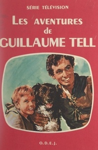 Paul-Louis Landon et Leslie Arliss - Les aventures de Guillaume Tell.