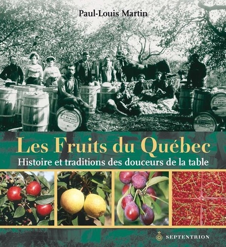Paul louis Martin - Les fruits du quebec histoire et traditions des douceurs.