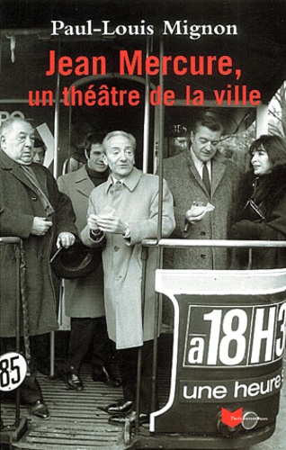 Paul-Louis Mignon - Jean Mercure, Un Theatre Dans La Ville.