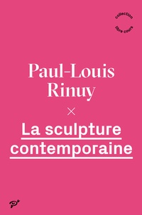 Paul-Louis Rinuy - La sculpture contemporaine.