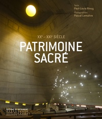 Paul-Louis Rinuy et Pascal Lemaître - Patrimoine sacré XXe-XXIe siècle - Les lieux de culte en France depuis 1905.