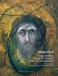 Paul-Louis Rinuy et Isabelle Saint-Martin - Sainte Face, visage de Dieu, visage de l'homme dans l'art contemporain (XIXe-XXIe siècle).