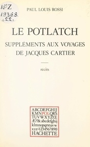 Paul louis Rossi et Paul Otchakovsky-Laurens - Le potlatch - Suppléments aux voyages de Jacques Cartier.