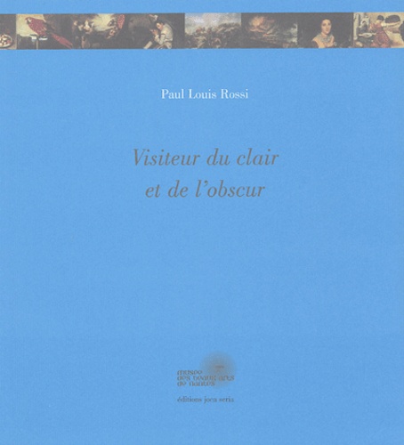 Paul-Louis Rossi - Visiteur du clair et de l'obscur.