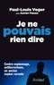 Paul-Louis Voger - Je ne pouvais rien dire - Contre-espionnage, antiterrorisme : un ancien espion raconte.