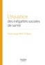 Paul-Loup Weil-Dubuc - L'injustice des inégalités sociales de santé.