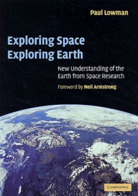 Paul Lowman - Exporing Space, Exploring Earth. New Understanding Of The Earth From Space Reasearch.