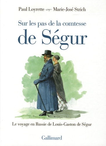 Paul Loyrette et Marie-José Strich - Sur les pas de la Comtesse de Ségur - Le voyage en Russie de Louis-Gaston de Ségur.