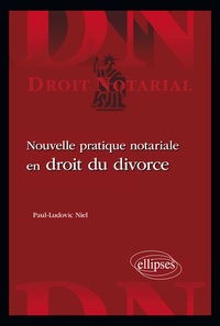 Paul-Ludovic Niel - Nouvelle pratique notariale en droit du divorce.