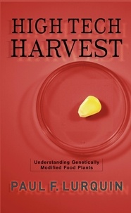 Paul Lurquin - High Tech Harvest - Understanding Genetically Modified Food Plants.