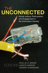 Paul m.a. Baker et Jarice Hanson - The Unconnected - Social Justice, Participation, and Engagement in the Information Society.